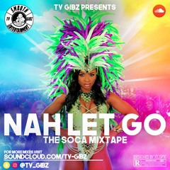 Ty Gibz Presents: Nah Let Go||2020 Soca Mixtape||