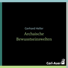 Gerhard Heller - Archaische Bewusstseinswelten