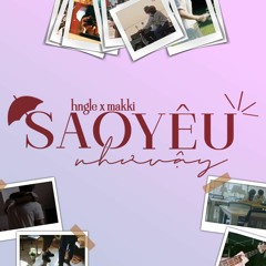 SAO YÊU NHƯ VẬY - HNGLE x MAKKI