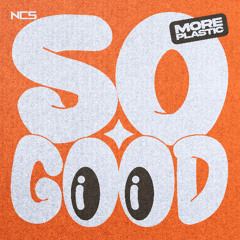 More Plastic - So Good [NCS Release]