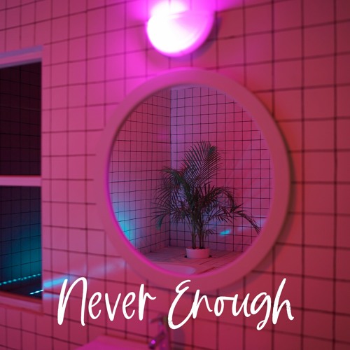 Never Enough