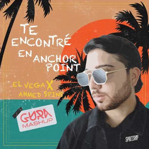 TE ENCONTRÉ EN ANCHOR POINT (GURA MASHUP)- EL VEGA X AHMED SPINS (FULL VERSION ON THE DESCRIPTION)