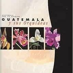 VIEW KINDLE 🖊️ Guatemala y sus Orquideas / Guatemala and its Orchids (Spanish and En