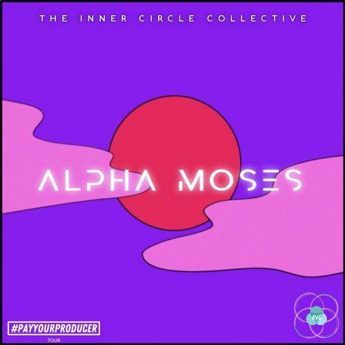 We Are The Inner Circle Mix: 006 - Alpha Moses #PAYYOURPRODUCER Tour