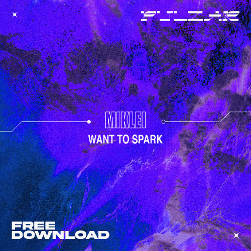PULZAR 4 FREE: MIKLEI - Want To Spark [FREE DL]