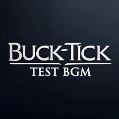 BUCK-TICK x 1分でartist - BGM TEST音源#01