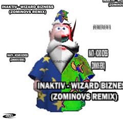 INAKTIV - WIZARD BIZNESS (ZOMINOVS REMIX)