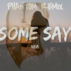 Some Say (Nea) - Phantom Remix