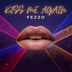 FEZZO - Kiss Me Again (Trance Remix) [FREE DL]