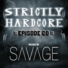 Strictly Hardcore Episode 28 - Mixed by Savage