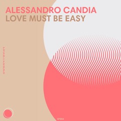 ALESSANDRO CANDIA - LOVE MUST BE EASY (S.F004)