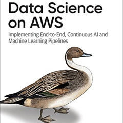 GET EPUB 📄 Data Science on AWS: Implementing End-to-End, Continuous AI and Machine L