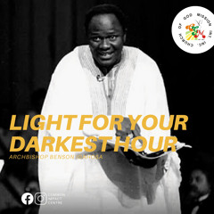 Light For Your Darkest Hour - Archbishop Benson Idahosa