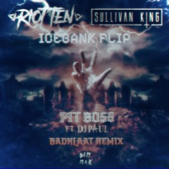 RIOT TEN & SULLIVAN KING - PIT BOSS (FT. DJ PAUL) [BADKLAAT REMIX] (ICEBANK FLIP)
