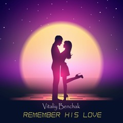Vitaliy Benchak - Remember His Love