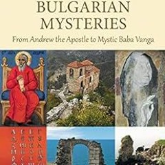 download PDF 📙 Bulgarian Mysteries: From Andrew the Apostle to Mystic Baba Vanga by
