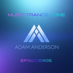 MTZ [Music Trance Zone] Adam Anderson Radio - Episode#05