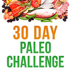 DOWNLOAD EBOOK ✓ 30 Day Paleo Challenge: Lose up to 30 pounds in 30 Days! by  Cassidy