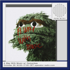 A Way With Music w/ Osmanbas - 30th October 2025