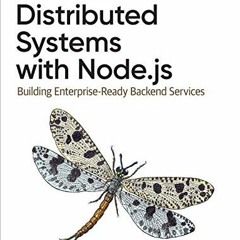 [Access] EBOOK 📗 Distributed Systems with Node.js: Building Enterprise-Ready Backend