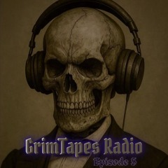 Grimtapes Radio Episode #005