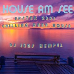 HOUSE Am SEE EASTER 2k21 CHILLING DEEP