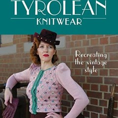 [READ] EBOOK EPUB KINDLE PDF Timeless Tyrolean Knitwear: Recreating the Vintage Style by unknown �