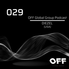 Off Global Group Podcast 029 - DIEZEL (USA)
