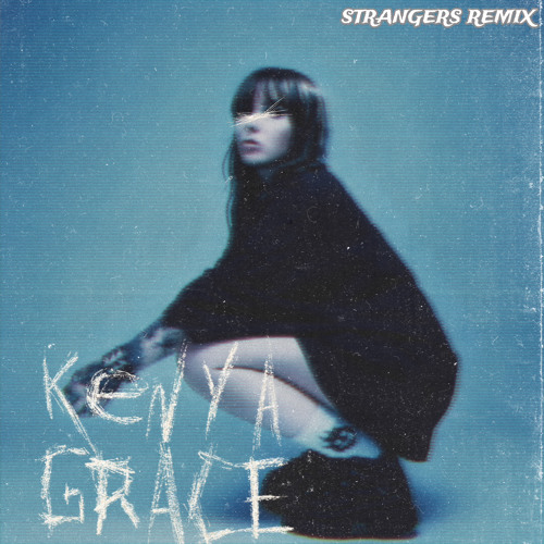 Kenya Grace - Strangers (FIRST EDITION. Remix)[FREE DOWNLOAD]