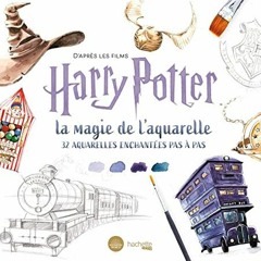[Télécharger en format epub] D'après les films Harry Potter : la magie de l'aquarelle: 32 aquarel