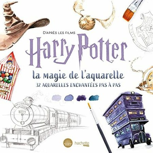 [Télécharger en format epub] D'après les films Harry Potter : la magie de l'aquarelle: 32 aquarel