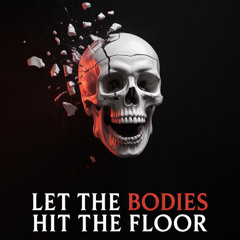 LET THE BODIES HIT THE FLOOR