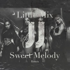 Little Mix - Sweet Melody [[JJSB Remix]]