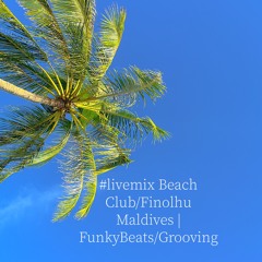 #livemix Beach Club/Finolhu Maldives | FunkyBeats/Grooving