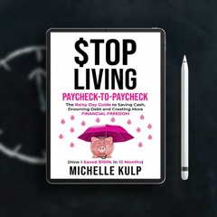 Stop Living Paycheck-to-Paycheck: The Rainy Day Guide to Saving Cash, Drowning Debt and Creatin