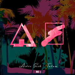 Astro Sesh 3 | Afro Latin House | Tulum Summer Set Party