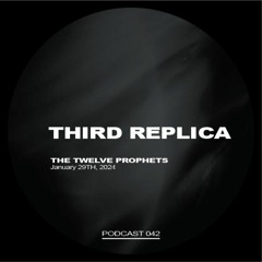 The Twelve Prophets Podcast 042 - Third Replica