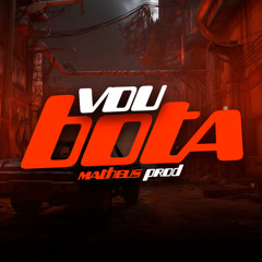 MTG VOU BOTA - MATHEUS PROD