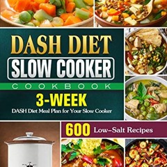 [Access] EPUB ✏️ DASH Diet Slow Cooker Cookbook: 600 Low-Salt Recipes and 3-Week DASH