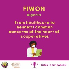 Episode 1 | FIWON | From Health Care to Helmets : Common Concerns at the Heart of Cooperatives