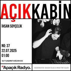 Açık Kabin | İhsan Soyçelik - 2025-07-22