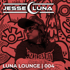 LUNA LOUNGE | 004 (Minimal/Deep Tech/Latin Tech)