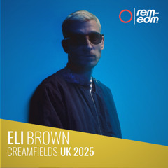 ⭕️ Eli Brown [REM] | 2025 Live at Creamfields UK | Day2 [Remastered]