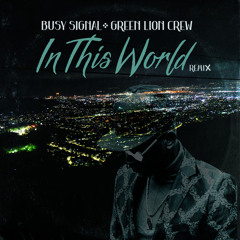 Green Lion Crew, Busy Signal - In This World (Days of Old Remix)