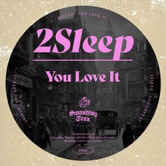 2SLEEP - You Love It [ST307] Smashing Trax / 9th February 2024