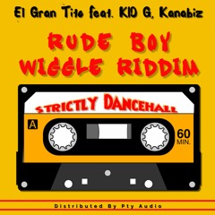 Rude Boy - El Gran Tito Feat. Kid G, Kanabiz (Wiggle Riddim)