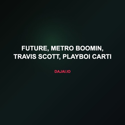 Future, Metro Boomin, Travis Scott, Playboi Carti