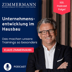 Unternehmensentwicklung im Hausbau - Das machen unsere Trainings so besonders - Podcast Nr. 100