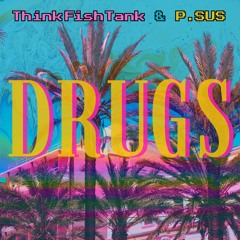 ThinkFishTank & P.SUS - DRUGS
