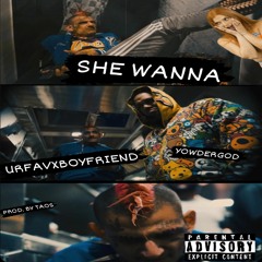 SHE WANNA (SHHH SHHH SHH) ft urfavxboyfriend
